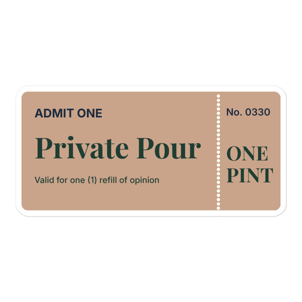 Admit One kiss-cut sticker, a tan ticket reading Private Pour, valid for one refill of opinion